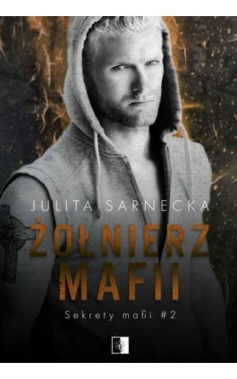 Żołnierz mafii - Julita Sarnecka - Ebook - 978-83-8178-618-8