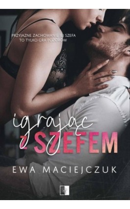 Igrając z szefem - Ewa Maciejczuk - Ebook - 978-83-8178-526-6