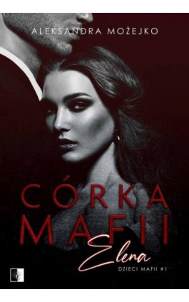 Córka mafii. Elena - Aleksandra Możejko - Ebook - 978-83-8178-560-0