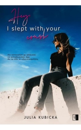 Hey, I slept with your crush - Julia Kubicka - Ebook - 978-83-8320-288-4