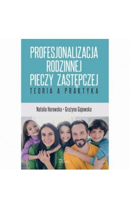 Profesjonalizacja rodzinnej pieczy zastępczej - Natalia Harewska - Ebook - 978-83-8294-014-5
