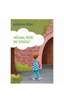 Michał idzie do szkoły. Opowiadania z propozycjami zabaw przygotowujących do czytania i pisania - Jolanta Klat - Ebook - 978-83-8294-009-1