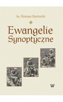 Ewangelie synoptyczne. Geneza i interpretacja - Ks. Roman Bartnicki - Ebook - 978-83-8281-365-4