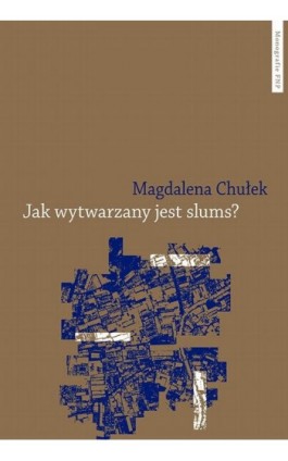 Jak wytwarzany jest slums? Studium przypadku mieszkańców Kibery i Korogocho w Nairobi - Magdalena Chułek - Ebook - 978-83-231-5145-6