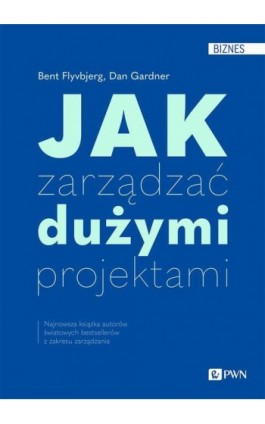 Jak zarządzać dużymi projektami - Bent Flyvbjerg - Ebook - 978-83-01-23398-3