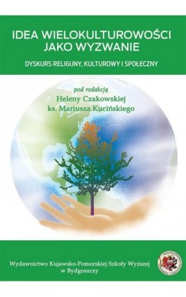 Idea wielokulturowości jako wyzwanie. Dyskurs religjjny, kulturowy i społeczny - Ebook - 978-83-89914-83-5