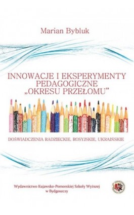 Innowacje i eksperymenty pedagogiczne ""okresu przełomu"". Doświadczenia radzieckie, rosyjskie i ukraińskie - Marian Bybluk - Ebook - 978-83-89914-74-3
