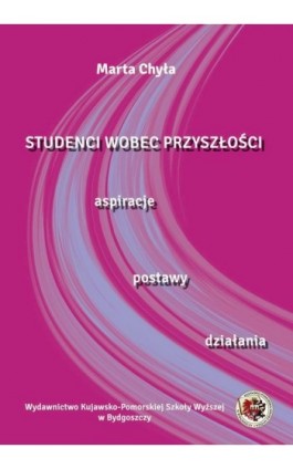 Studenci wobec przyszłości. Aspiracje postawy, działania - Marta Chyła - Ebook - 978-83-89914-86-6