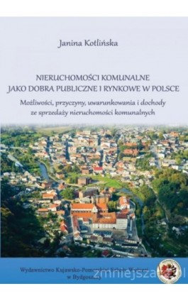 Nieruchomości komunalne jako dobra publiczne i rynkowe w Polsce. - Janina Kotlińska - Ebook - 978-83-89914-82-8