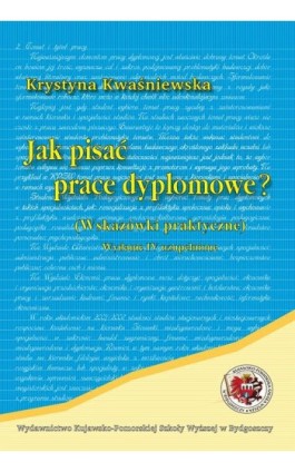 Jak pisać prace dyplomowe. wskazówki praktyczne - Krystyna Kwaśniewska - Ebook - 978-83-89914-73-6