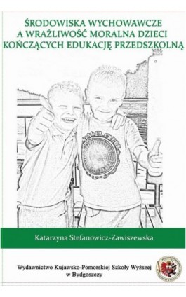 Środowiska wychowawcze a wrażliwość moralna dzieci kończących edukację przedszkolną - Katarzyna Stefanowicz-Zawiszewska - Ebook - 978-83-89914-87-3