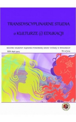 Rocznik Naukowy Kujawsko-Pomorskiej Szkoły Wyższej w Bydgoszczy. Transdyscyplinarne Studia o Kulturze (i) Edukacji Nr 10/2015 - Ebook