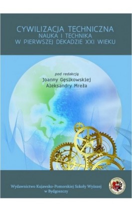 Cywilizacja techniczna. Nauka i technika w pierwszej dekadzie XXI wieku - Ebook - 978-83-65744-02-9