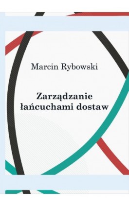 Zarządzanie łańcuchami dostaw - Marcin Rybowski - Ebook - 978-83-67428-13-2