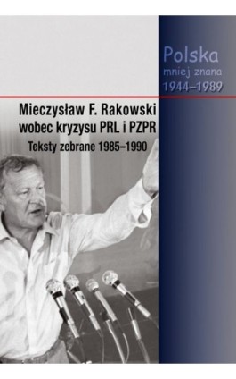 Mieczysław F. Rakowski wobec kryzysu PRL i PZPR. Teksty zebrane 1985-1990 - Piotr Swacha - Ebook - 978-83-8209-249-3