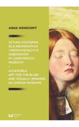 Sztuka dostępna dla niewidomych i niedowidzących odbiorców w londyńskich muzeach / Accessible art for the blind and visually imp - Anna Wendorff - Ebook - 978-83-8220-916-7