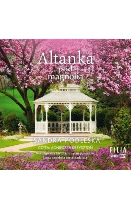 Altanka pod magnolią - Sandra Podleska - Audiobook - 978-83-8334-778-3