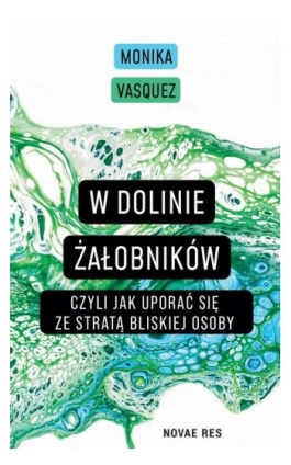 W Dolinie Żałobników, czyli jak uporać się ze stratą bliskiej osoby - Monika Vasquez - Ebook - 978-83-8313-375-1