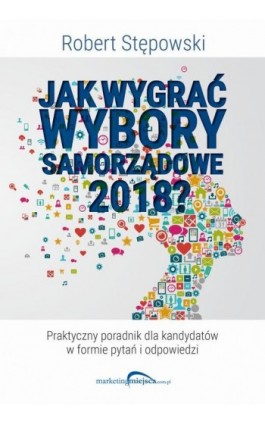 Jak wygrać wybory samorządowe 2018? - Robert Stępowski - Ebook - 978-83-950069-3-7