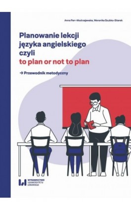 Planowanie lekcji języka angielskiego, czyli to plan or not to plan. Przewodnik metodyczny - Anna Parr-Modrzejewska - Ebook - 978-83-8331-305-4