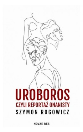 Uroboros, czyli reportaż onanisty - Szymon Rogowicz - Ebook - 978-83-8313-822-0