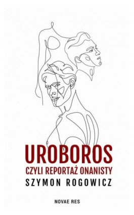 Uroboros, czyli reportaż onanisty - Szymon Rogowicz - Ebook - 978-83-8313-822-0