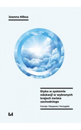 Etyka w systemie edukacji w wybranych krajach świata zachodniego (Francja, Hiszpania, Portugalia) - Joanna Miksa - Ebook - 978-83-8331-292-7