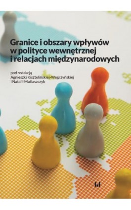 Granice i obszary wpływów w polityce wewnętrznej i relacjach międzynarodowych - Ebook - 978-83-8331-316-0