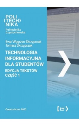Technologia informacyjna dla studentów. Edycja tekstów - część 1 - Ewa Węgrzyn-Skrzypczak - Ebook - 978-83-7193-953-2