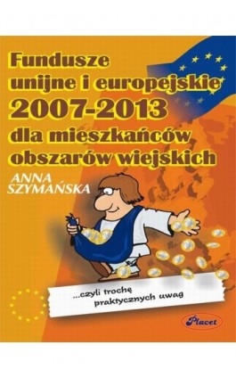 Fundusze unijne i europejskie 2007 - 2013 dla mieszkańców obszarów wiejskich - Anna Szymańska - Ebook - 978-83-7488-029-9