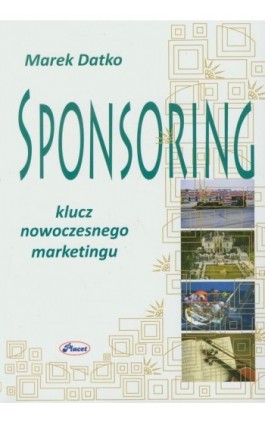 Sponsoring Klucz nowoczesnego marketingu - Marek Datko - Ebook - 978-83-7488-051-0