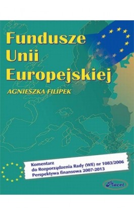 Fundusze Unii Europejskiej - Agnieszka Filipek - Ebook - 978-83-7488-022-0
