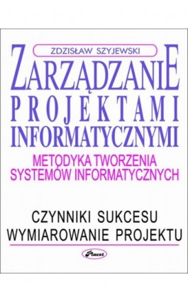 Zarządzanie projektami informatycznymi - Zdzisław Szyjewski - Ebook - 978-83-7488-034-3