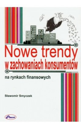 Nowe trendy w zachowaniach konsumentów na rynkach finansowych - Sławomir Smyczek - Ebook - 978-83-7488-046-6