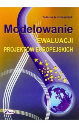 Modelowanie ewaluacji projektów europejskich - Tadeusz A. Grzeszczyk - Ebook - 978-83-7488-047-3
