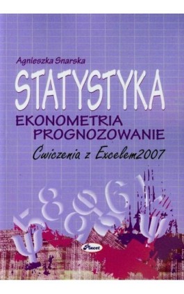 Statystyka Ekonometria Prognozowanie Ćwiczenia z Excelem 2007 - Agnieszka Snarska - Ebook - 978-83-7488-057-2