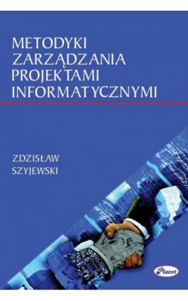 Metodyki zarządzania projektami informatycznymi - Zdzisław Szyjewski - Ebook - 978-83-7488-059-6