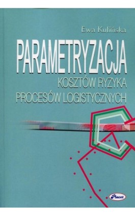 Parametryzacja kosztów ryzyka procesów logistycznych - Ewa Kulińska - Ebook - 978-83-7488-070-1
