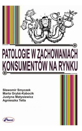 Patologie w zachowaniach konsumentów na rynku - Sławomir Smyczek - Ebook - 978-83-7488-074-9