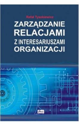 Zarządzanie relacjami z interesariuszami organizacji - Rafał Tyszkiewicz - Ebook - 978-83-7488-194-4