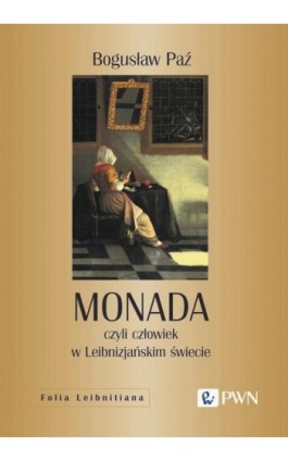 Monada, czyli człowiek w Leibnizjańskim świecie - Bogusław Paź - Ebook - 978-83-01-23405-8