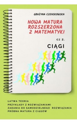 Ciągi Nowa matura rozszerzona z matematyki - Grażyna Czenskowska - Ebook - 978-83-962950-3-3