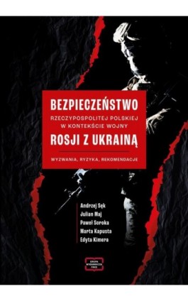 Bezpieczeństwo Rzeczypospolitej Polskiej w kontekście wojny Rosji z Ukrainą. Wyzwania, ryzyka, rekomendacje - Ebook - 978-83-67907-27-9