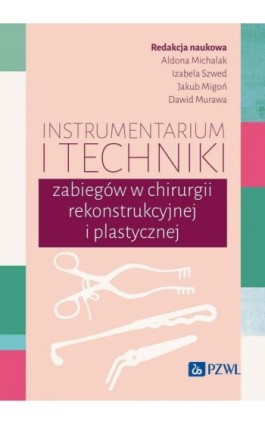 Instrumentarium i techniki zabiegów w chirurgii rekonstrukcyjnej i plastycznej - Aldona Michalak - Ebook - 978-83-01-23441-6