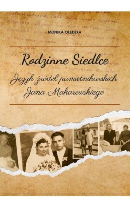 Rodzinne Siedlce. Język źródeł pamiętnikarskich Jana Makarowskiego - Monika Olędzka - Ebook - 978-83-67162-88-3