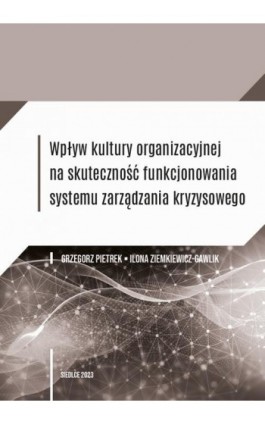 Wpływ kultury organizacyjnej na skuteczność funkcjonowania systemu zarządzania kryzysowego - Grzegorz Pietrek - Ebook - 978-83-67162-91-3