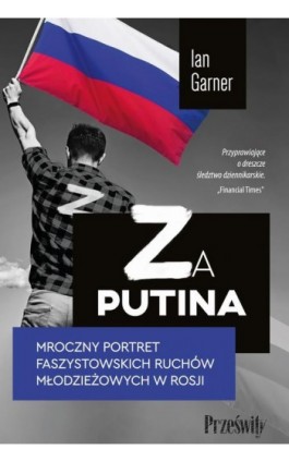 Za Putina. Mroczny portret faszystowskich ruchów młodzieżowych w Rosji - Ian Garner - Ebook - 978-83-8175-559-7
