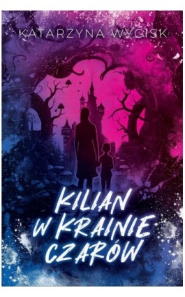 Kilian w Krainie Czarów - Katarzyna Wycisk - Ebook - 978-83-967952-2-9