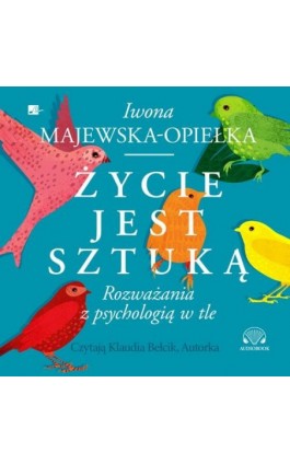 Życie jest sztuką - Iwona Majewska-Opiełka - Audiobook - 9788367501903