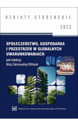 Społeczeństwo, gospodarka i przestrzeń w globalnych uwarunkowaniach[DEBIUTY STUDENCKIE] - Ebook - 978-83-67400-85-5
